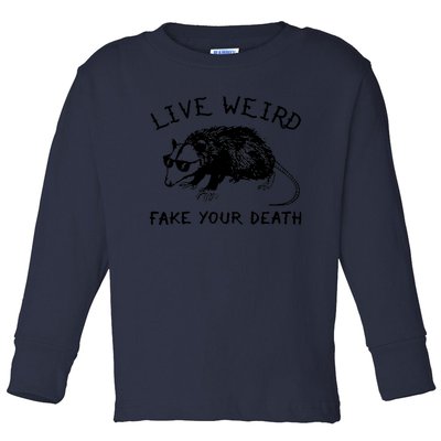 Live Weird Fake Your Death Cool Graphic Awesome Opossum Toddler Long Sleeve Shirt