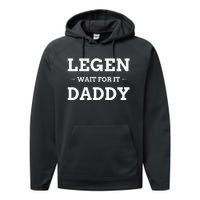 Legen Wait For It Daddy Funny Father's Day Performance Fleece Hoodie