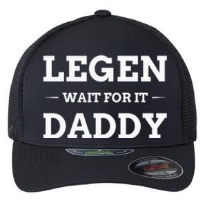 Legen Wait For It Daddy Funny Father's Day Flexfit Unipanel Trucker Cap