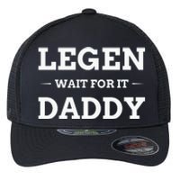 Legen Wait For It Daddy Funny Father's Day Flexfit Unipanel Trucker Cap