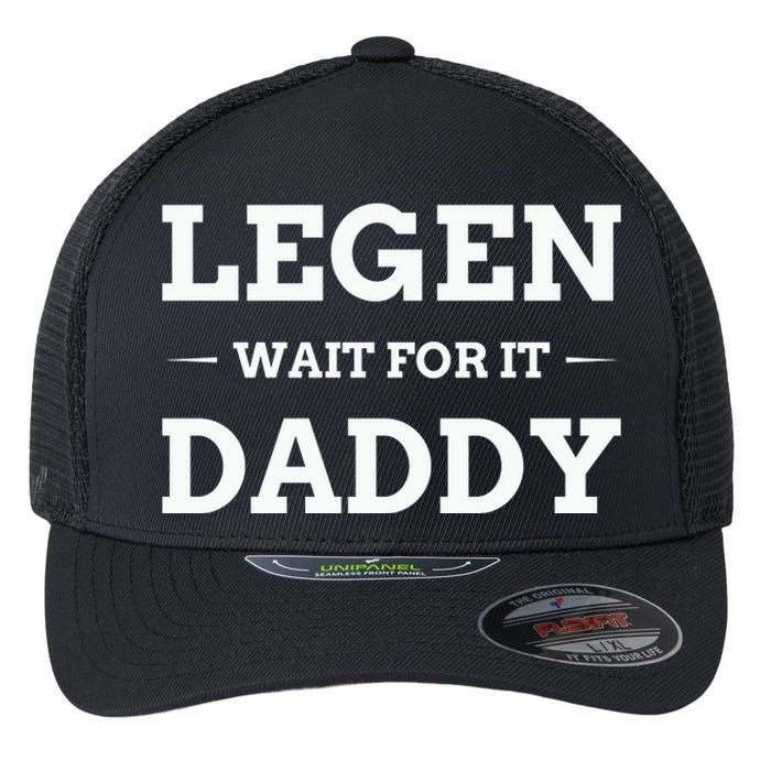 Legen Wait For It Daddy Funny Father's Day Flexfit Unipanel Trucker Cap