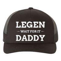 Legen Wait For It Daddy Funny Father's Day Yupoong Adult 5-Panel Trucker Hat