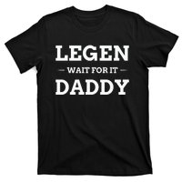 Legen Wait For It Daddy Funny Father's Day T-Shirt