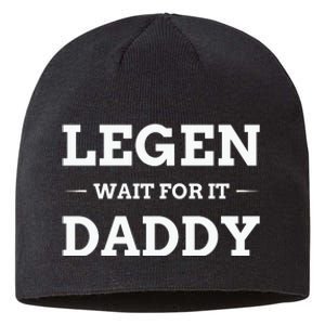 Legen Wait For It Daddy Funny Father's Day Sustainable Beanie