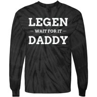 Legen Wait For It Daddy Funny Father's Day Tie-Dye Long Sleeve Shirt