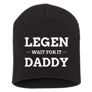 Legen Wait For It Daddy Funny Father's Day Short Acrylic Beanie