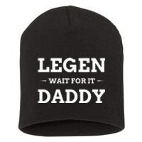 Legen Wait For It Daddy Funny Father's Day Short Acrylic Beanie