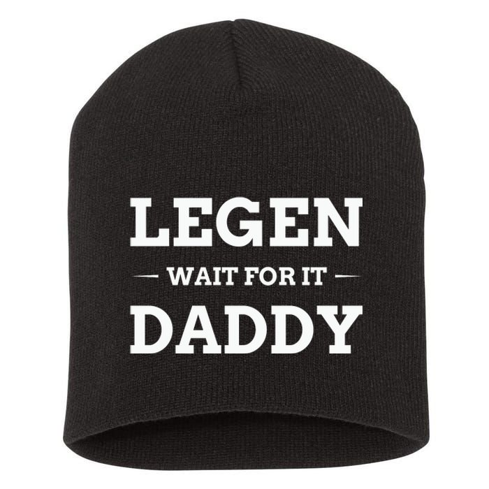 Legen Wait For It Daddy Funny Father's Day Short Acrylic Beanie