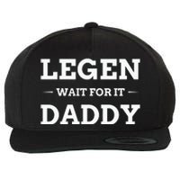 Legen Wait For It Daddy Funny Father's Day Wool Snapback Cap