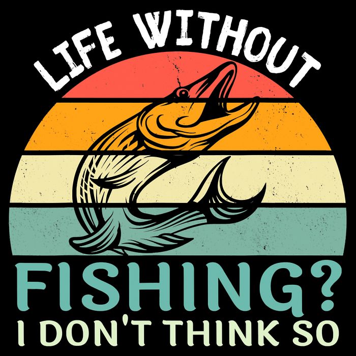 Life Without Fishing I Don't Think So Fisherman Fish Lover Button