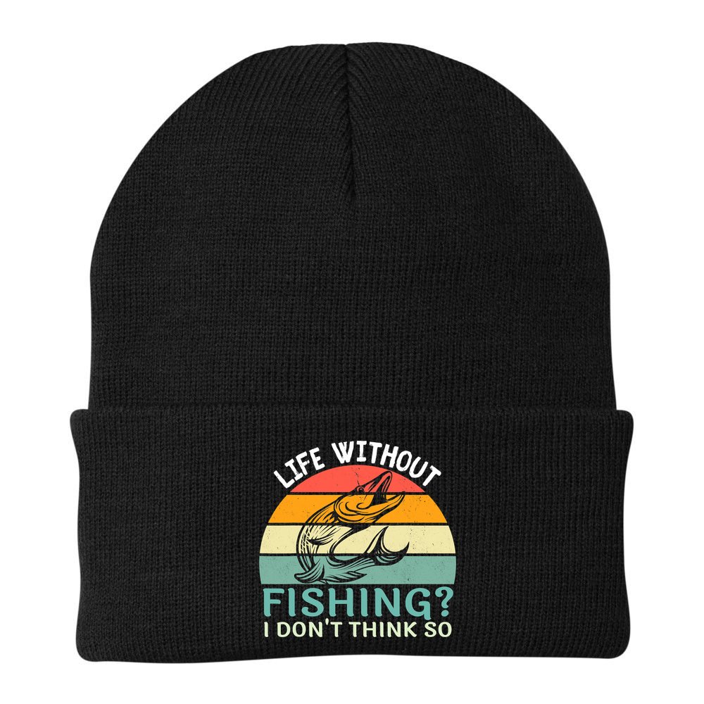 Life Without Fishing I Don't Think So Fisherman Fish Lover Beanie