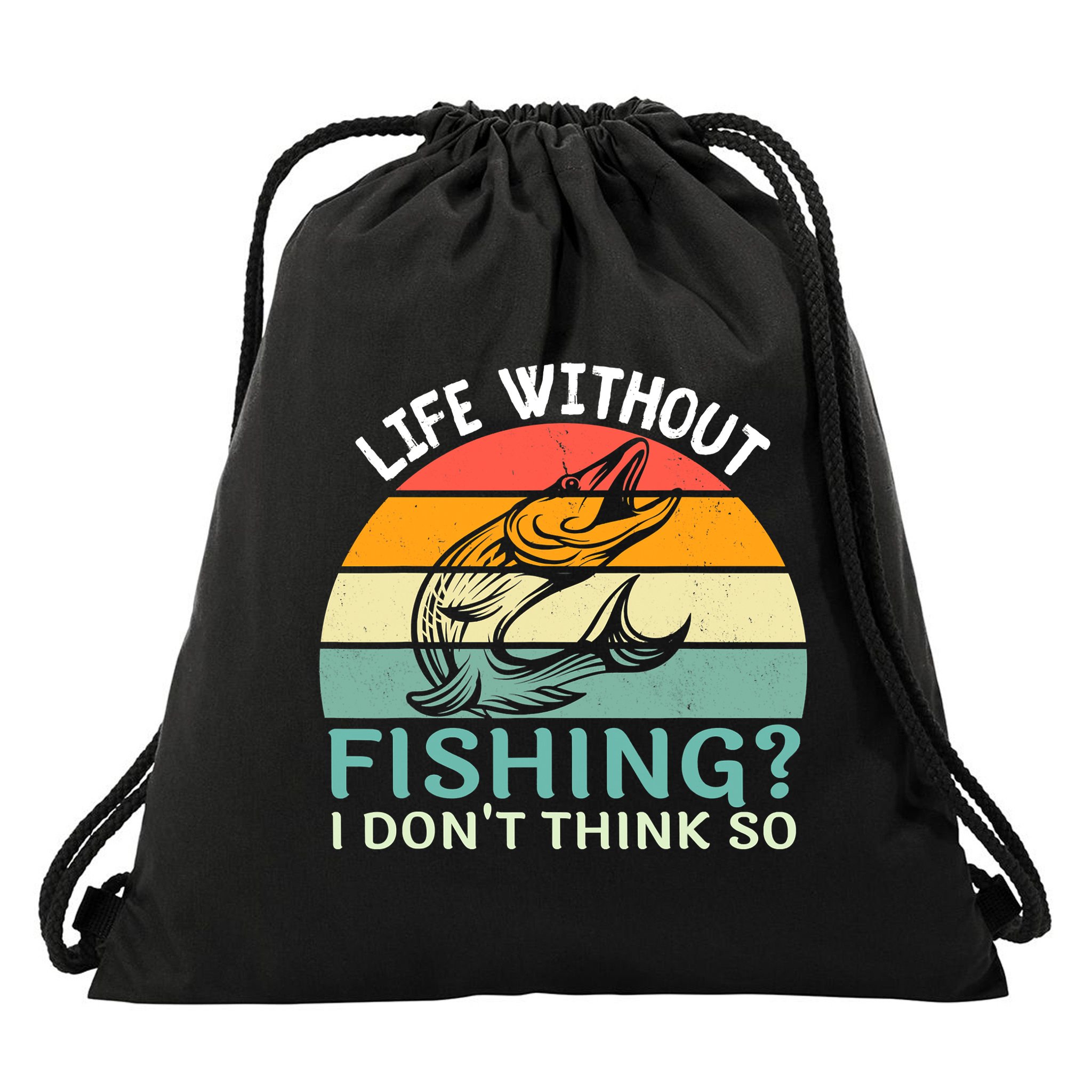 Life Without Fishing I Don't Think So Fisherman Fish Lover Drawstring Bag