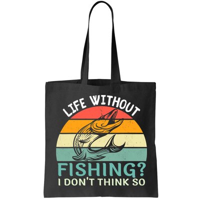 Life Without Fishing I Don't Think So Fisherman Fish Lover Bag