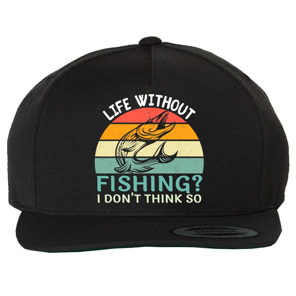 Life Without Fishing I Don't Think So Fisherman Fish Lover Wool Snapback Cap