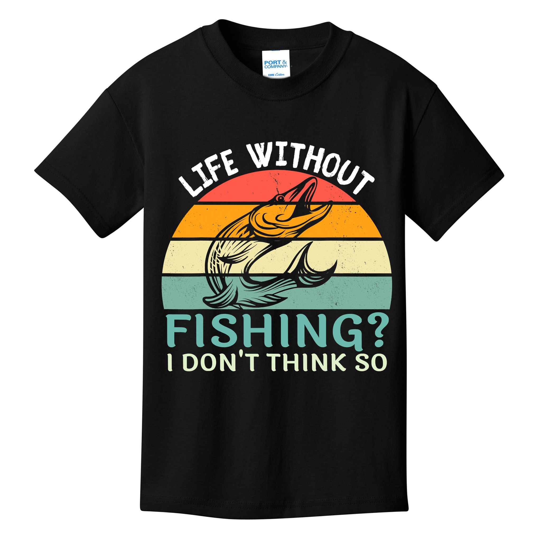Life Without Fishing I Don't Think So Fisherman Fish Lover Kids T-Shirt