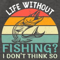 Life Without Fishing I Don't Think So Fisherman Fish Lover Vector Backpack