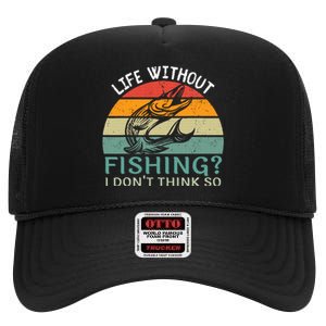 Life Without Fishing I DonT Think So Fisherman Fish Lover High Crown Mesh Back Trucker Hat