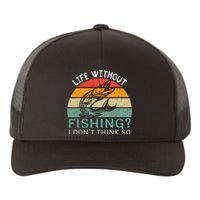 Life Without Fishing I DonT Think So Fisherman Fish Lover Yupoong Adult 5-Panel Trucker Hat