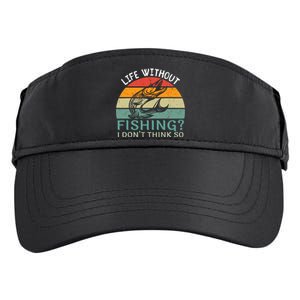 Life Without Fishing I DonT Think So Fisherman Fish Lover Adult Drive Performance Visor