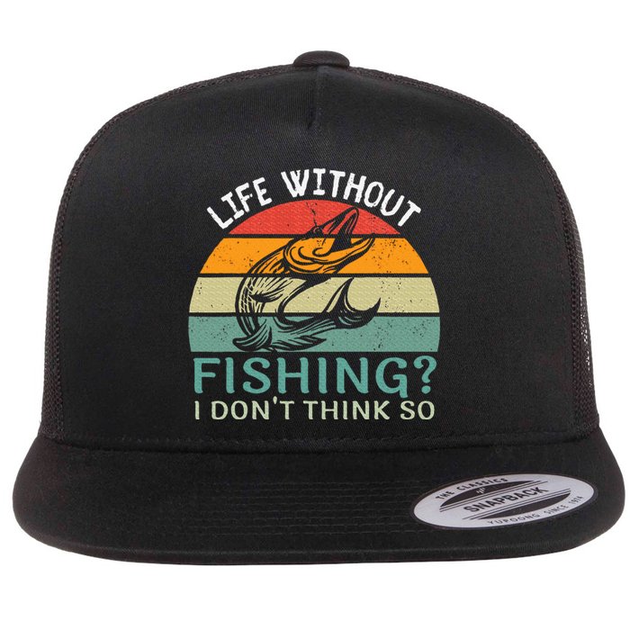 Life Without Fishing I DonT Think So Fisherman Fish Lover Flat Bill Trucker Hat