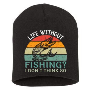 Life Without Fishing I DonT Think So Fisherman Fish Lover Short Acrylic Beanie