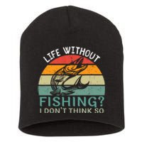 Life Without Fishing I DonT Think So Fisherman Fish Lover Short Acrylic Beanie