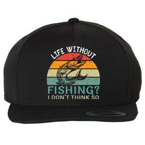 Life Without Fishing I DonT Think So Fisherman Fish Lover Wool Snapback Cap