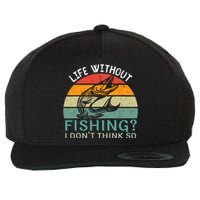 Life Without Fishing I DonT Think So Fisherman Fish Lover Wool Snapback Cap