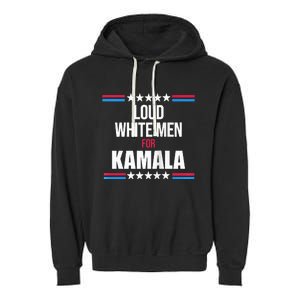 Loud White For Kamala Harris Kamala For President Garment-Dyed Fleece Hoodie