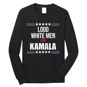 Loud White For Kamala Harris Kamala For President Long Sleeve Shirt