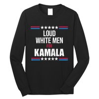 Loud White For Kamala Harris Kamala For President Long Sleeve Shirt