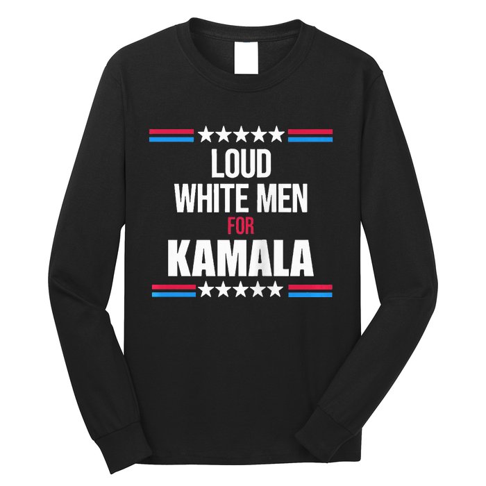 Loud White For Kamala Harris Kamala For President Long Sleeve Shirt