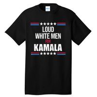 Loud White For Kamala Harris Kamala For President Tall T-Shirt