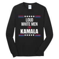 Loud White For Kamala Harris Kamala For President Tall Long Sleeve T-Shirt