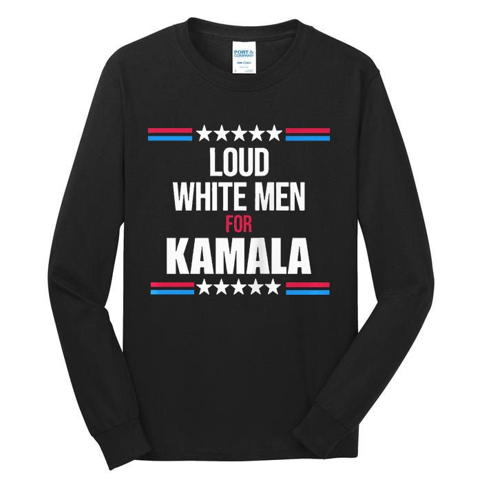 Loud White For Kamala Harris Kamala For President Tall Long Sleeve T-Shirt