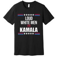 Loud White For Kamala Harris Kamala For President Premium T-Shirt