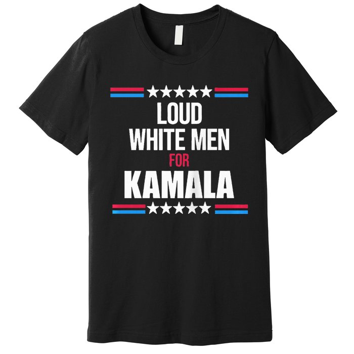 Loud White For Kamala Harris Kamala For President Premium T-Shirt