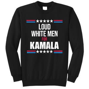 Loud White For Kamala Harris Kamala For President Tall Sweatshirt