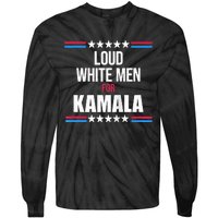 Loud White For Kamala Harris Kamala For President Tie-Dye Long Sleeve Shirt