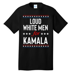 Loud White For Kamala Harris Kamala For President 2024 Tall T-Shirt