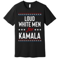 Loud White For Kamala Harris Kamala For President 2024 Premium T-Shirt