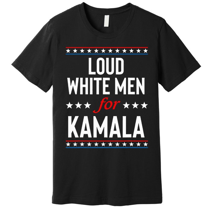 Loud White For Kamala Harris Kamala For President 2024 Premium T-Shirt