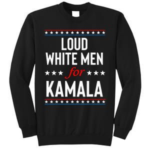 Loud White For Kamala Harris Kamala For President 2024 Tall Sweatshirt