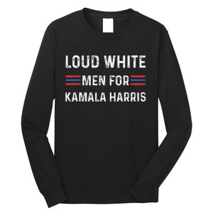 Loud White For Kamala Harris Funny Election President Long Sleeve Shirt