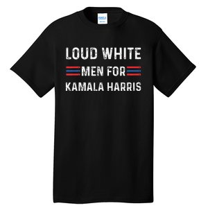 Loud White For Kamala Harris Funny Election President Tall T-Shirt