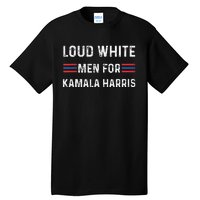 Loud White For Kamala Harris Funny Election President Tall T-Shirt