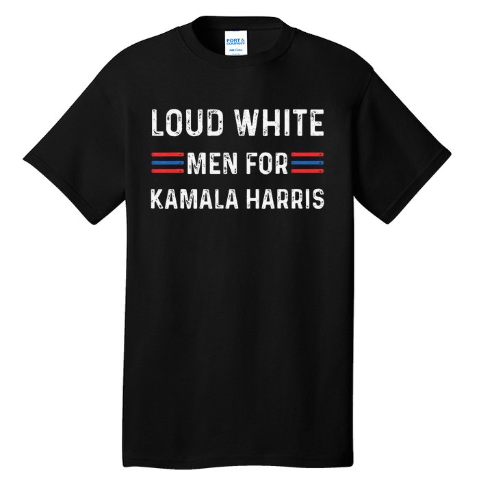 Loud White For Kamala Harris Funny Election President Tall T-Shirt