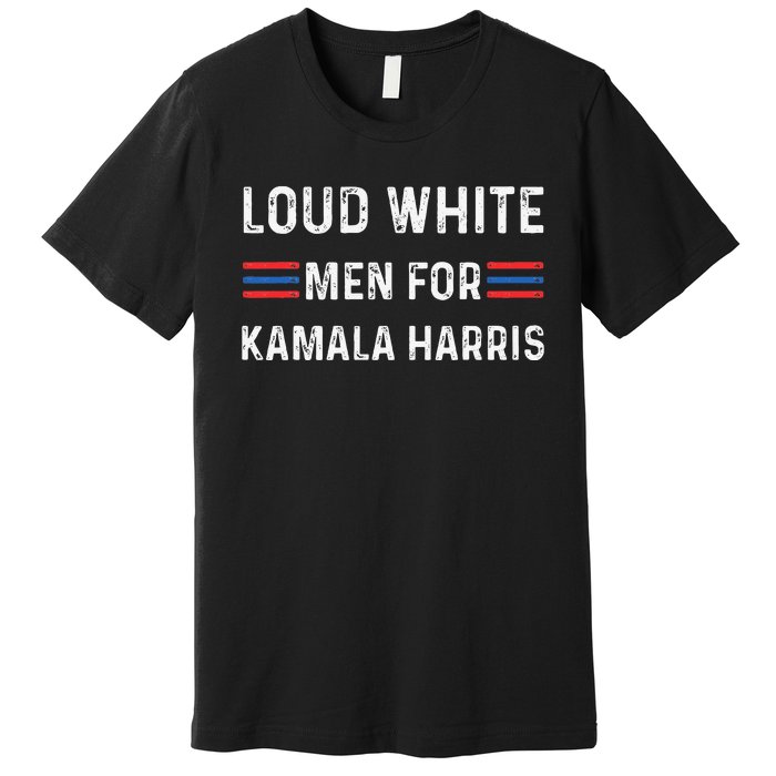 Loud White For Kamala Harris Funny Election President Premium T-Shirt