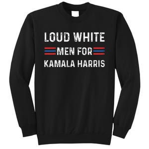 Loud White For Kamala Harris Funny Election President Tall Sweatshirt