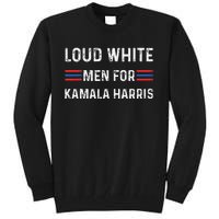 Loud White For Kamala Harris Funny Election President Tall Sweatshirt